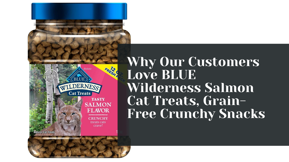 Why Our Customers Love BLUE Wilderness Salmon Cat Treats, Grain-Free Crunchy Snacks